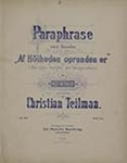 Paraphrase over Koralen “Af Höiheden oprunden er” (Wie schön leuchtet der Morgenstern) by Christian Teilman (1845-1909)