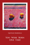 You Were Born One Time by Quitman Marshall